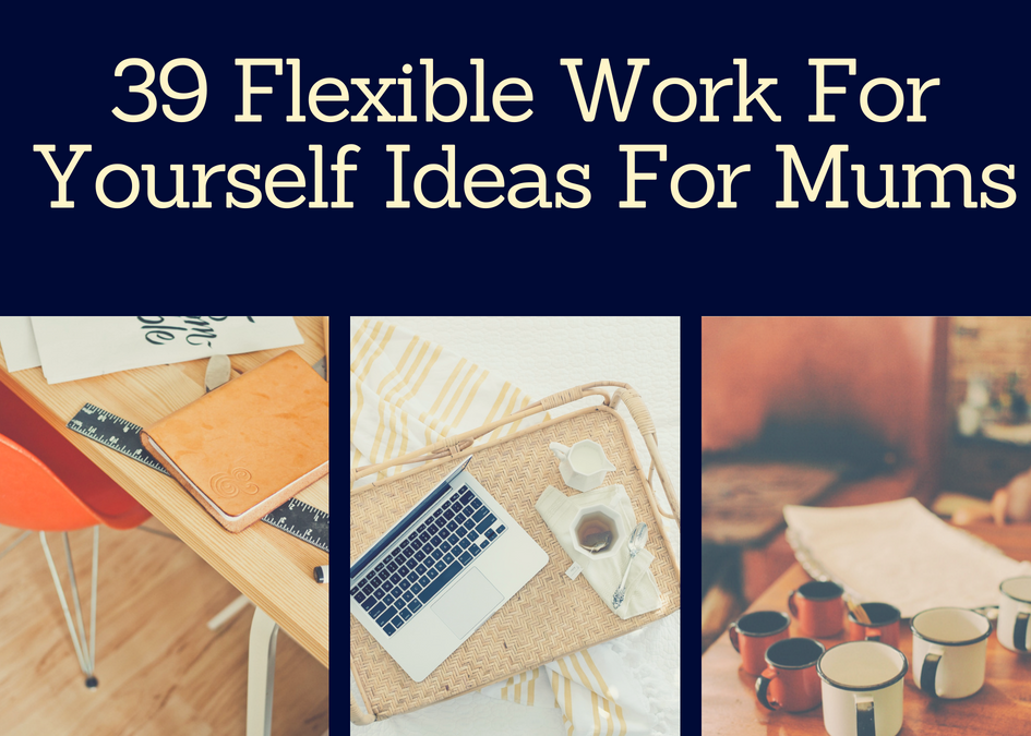 39 Flexible Work For Yourself Ideas for Mums